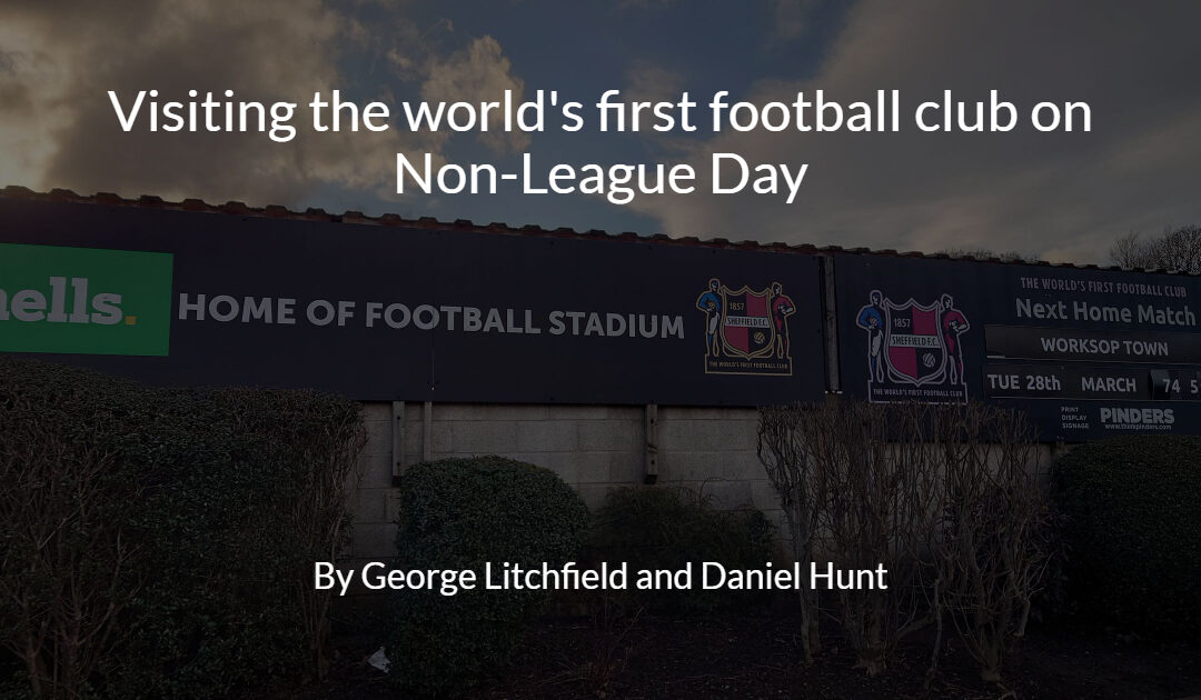 Visiting the world’s first football club on Non-League Day